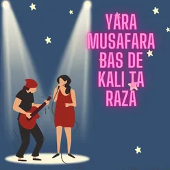 Yara Musafara Bas De Kali Ta Raza